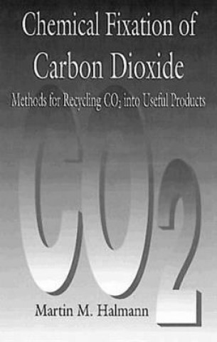 Książka Chemical Fixation of Carbon DioxideMethods for Recycling CO2 into Useful Products M.M. Halmann