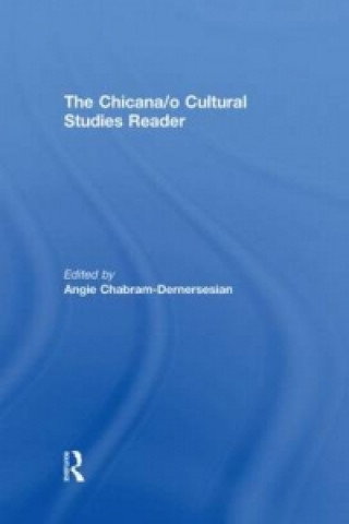 Kniha Chicana/o Cultural Studies Reader Angie Chabram-Dernersesian