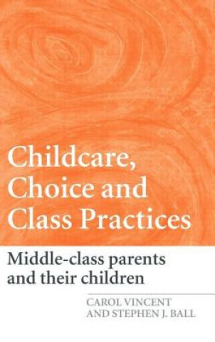 Kniha Childcare, Choice and Class Practices Stephen J. Ball
