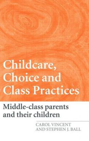 Knjiga Childcare, Choice and Class Practices Stephen J. Ball