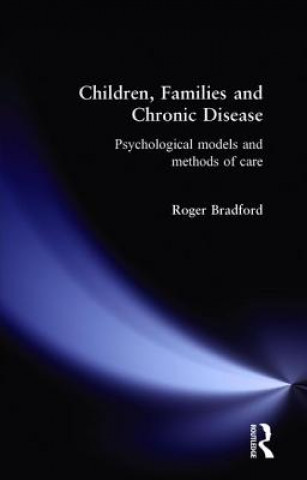 Kniha Children, Families and Chronic Disease Roger Bradford