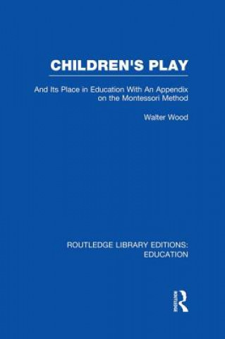 Kniha Children's Play and Its Place in Education Walter De Burley Wood