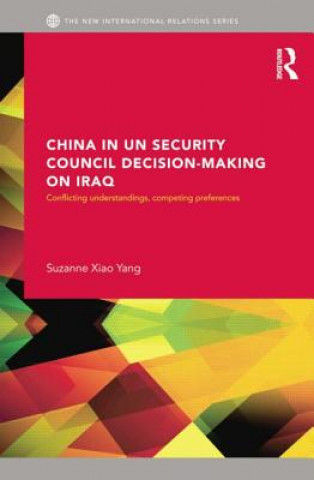 Książka China in UN Security Council Decision-making on Iraq Suzanne Xiao Yang