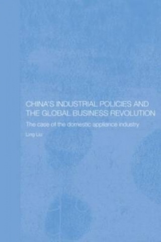 Kniha China's Industrial Policies and the Global Business Revolution Ling Liu