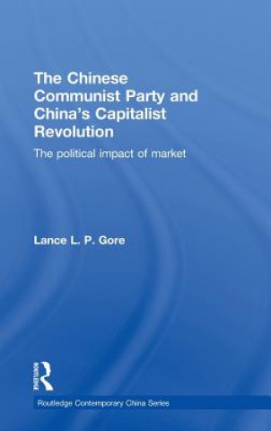 Könyv Chinese Communist Party and China's Capitalist Revolution Lance Gore