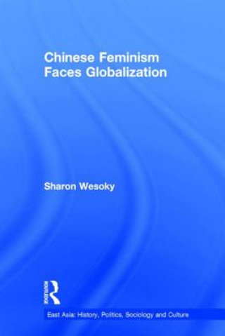 Könyv Chinese Feminism Faces Globalization Sharon Weskoy