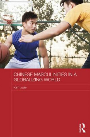 Carte Chinese Masculinities in a Globalizing World Kam Louie
