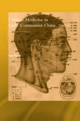 Könyv Chinese Medicine in Early Communist China, 1945-1963 Kim Taylor