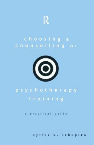 Książka Choosing a Counselling or Psychotherapy Training Sylvie K. Schapira