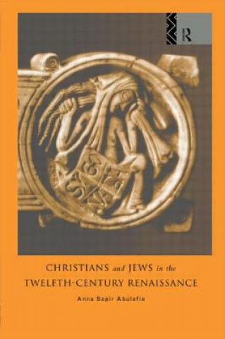 Livre Christians and Jews in the Twelfth-Century Renaissance Anna Abulafia