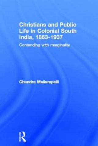 Knjiga Christians and Public Life in Colonial South India, 1863-1937 Mallampalli