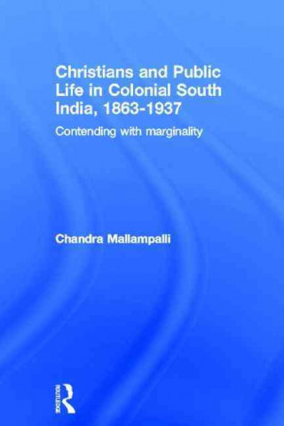 Kniha Christians and Public Life in Colonial South India, 1863-1937 Mallampalli
