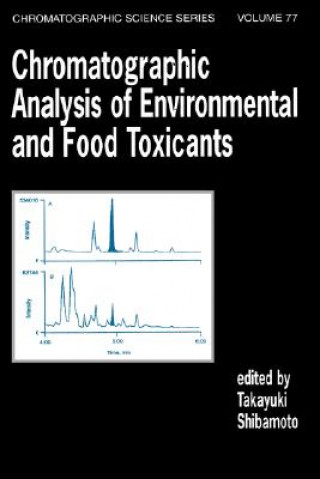 Kniha Chromatographic Analysis of Environmental and Food Toxicants Takayuki Shibamoto