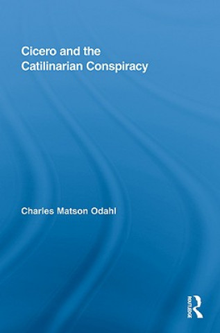 Könyv Cicero and the Catilinarian Conspiracy Charles M. Odahl