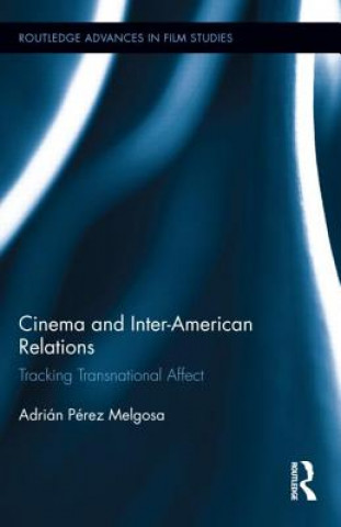 Kniha Cinema and Inter-American Relations Adrian Perez Melgosa