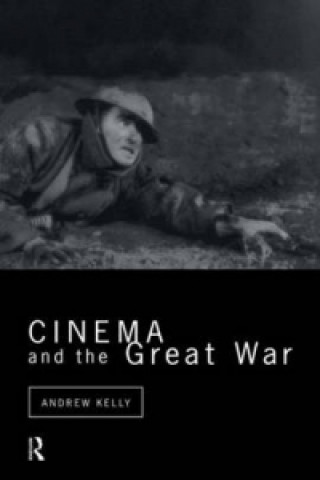 Kniha Cinema and the Great War Andrew Kelly