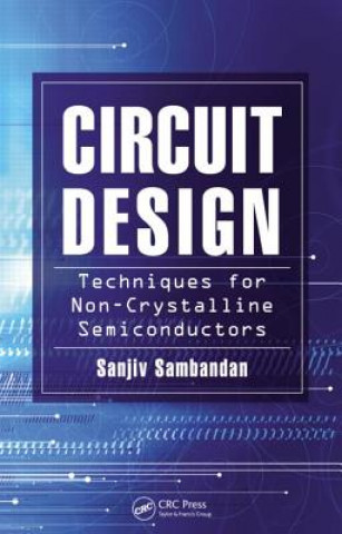 Kniha Circuit Design Techniques for Non-Crystalline Semiconductors Sanjiv Sambandan