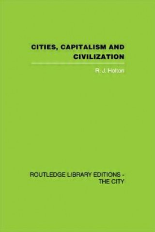 Kniha Cities, Capitalism and Civilization R.J. Holton