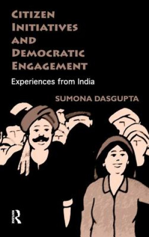 Kniha Citizen Initiatives and Democratic Engagement Sumona DasGupta