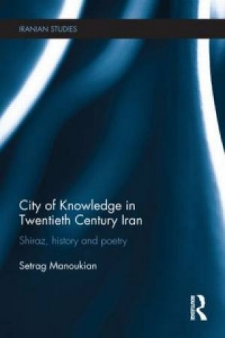 Carte City of Knowledge in Twentieth Century Iran Setrag Manoukian