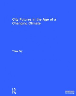 Könyv City Futures in the Age of a Changing Climate Tony Fry