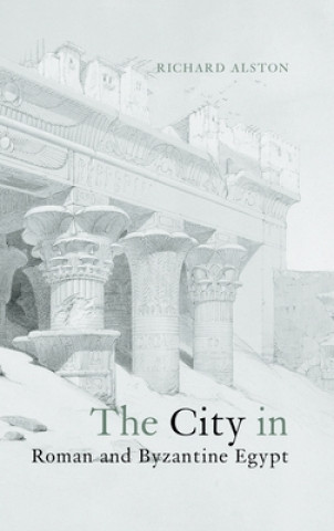Carte City in Roman and Byzantine Egypt Richard Alston