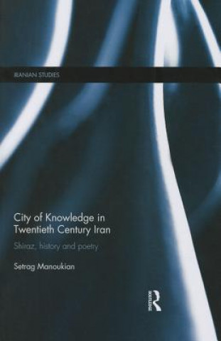 Kniha City of Knowledge in Twentieth Century Iran Setrag Manoukian