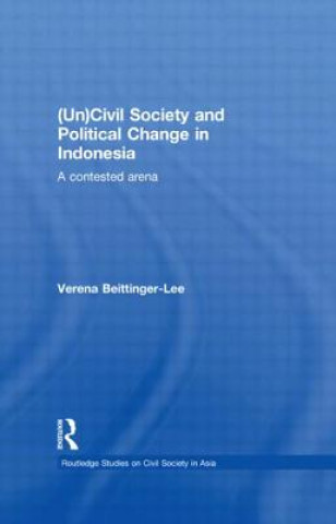 Książka (Un) Civil Society and Political Change in Indonesia Verena Beittinger-Lee