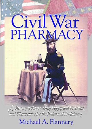 Kniha Civil War Pharmacy Michael A. Flannery