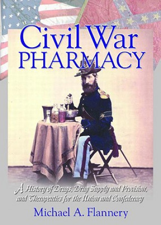 Livre Civil War Pharmacy Michael A. Flannery