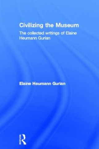 Könyv Civilizing the Museum Elaine Heumann Gurian