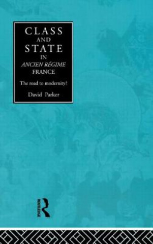 Kniha Class and State in Ancien Regime France David Parker