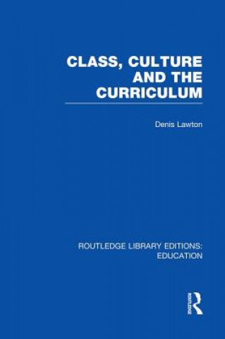 Kniha Class, Culture and the Curriculum LAWTON