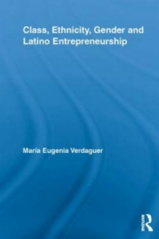 Könyv Class, Ethnicity, Gender and Latino Entrepreneurship Maria Eugenia Verdaguer