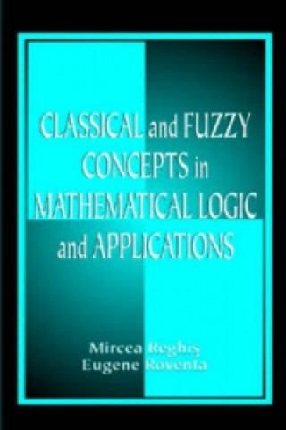 Книга Classical and Fuzzy Concepts in Mathematical Logic and Applications, Professional Version Eugene Roventa