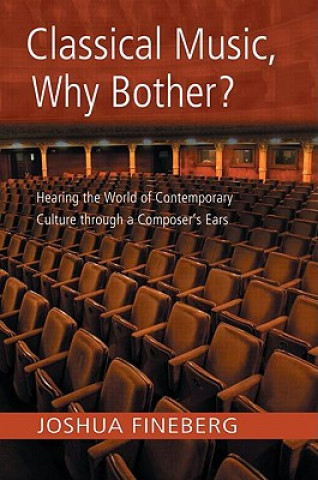 Buch Classical Music, Why Bother? Joshua Fineberg