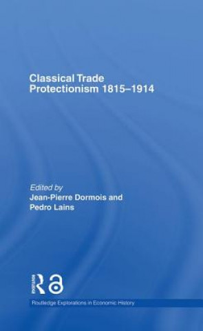 Kniha Classical Trade Protectionism 1815-1914 Pedro Lains