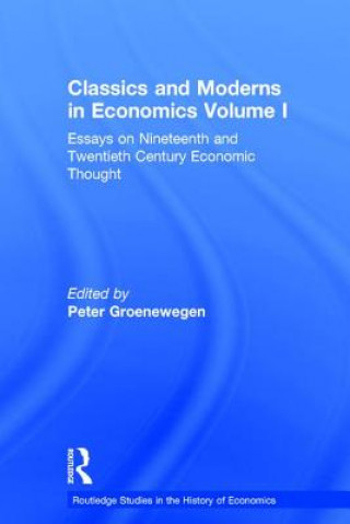 Kniha Classics and Moderns in Economics Volume I Peter Groenewegen
