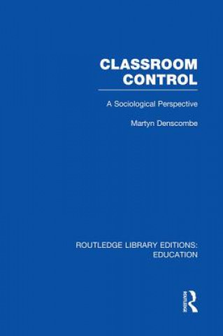 Könyv Classroom Control (RLE Edu L) Martyn Denscombe