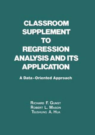 Carte Classroom Supplement to Regression Analysis and its Application Richard F. Gunst