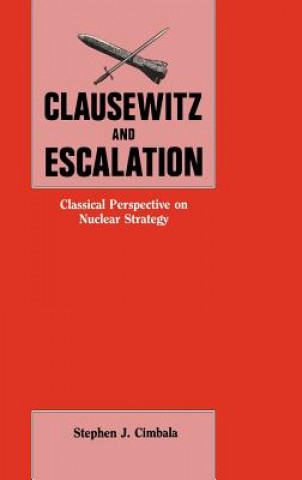 Könyv Clausewitz and Escalation Stephen J. Cimbala