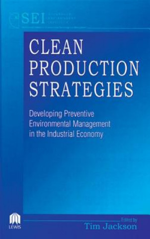 Книга Clean Production Strategies Developing Preventive Environmental Management in the Industrial Economy Tim Jackson