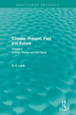 Kniha Climate: Present, Past and Future (Routledge Revivals) H. H. Lamb