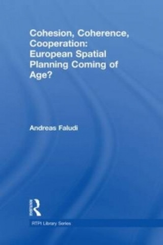 Könyv Cohesion, Coherence, Cooperation: European Spatial Planning Coming of Age? Andreas Faludi