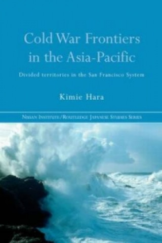 Kniha Cold War Frontiers in the Asia-Pacific Kimie Hara