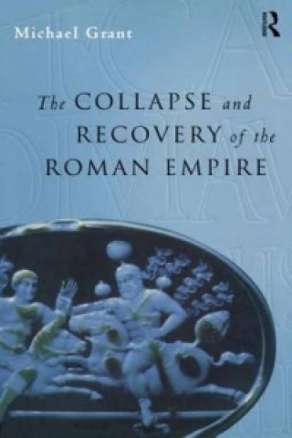 Könyv Collapse and Recovery of the Roman Empire Michael Grant