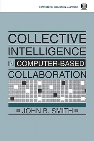 Książka Collective Intelligence in Computer-Based Collaboration John B. Smith