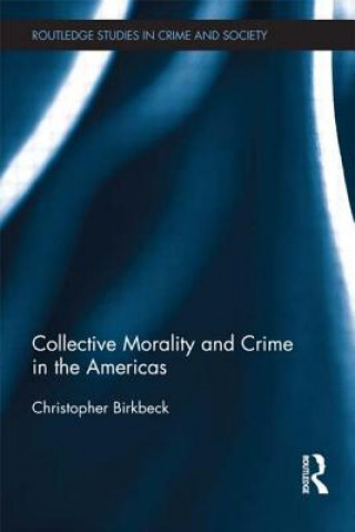 Könyv Collective Morality and Crime in the Americas Christopher Birkbeck