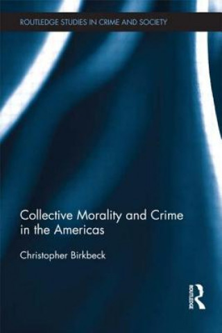 Książka Collective Morality and Crime in the Americas Christopher Birkbeck