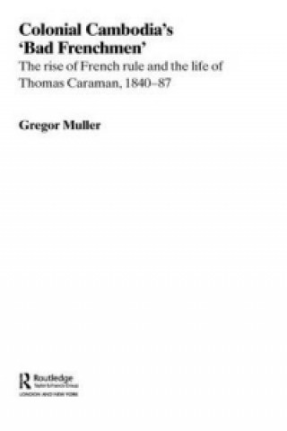 Kniha Colonial Cambodia's 'Bad Frenchmen' Gregor Muller
